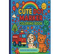 Cute Dot Marker Coloring Book: 50+ Fun Dot Marker Pages with Animals, Trucks, Fruit, Castles & More | Easy DOT Coloring Book for ages 3 and Above | Great for Boys & Girls Learning Through Play