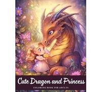 Cute Dragon and Princess Coloring Book: 50 Adorable Illustrations for a Whimsical Fantasy Adventure