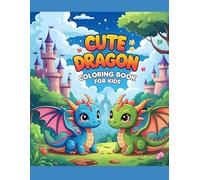 Cute Dragon Coloring Book for Kids: Fun and Magical Coloring Pages with Adorable Baby Dragons, Castles, Clouds, and More | Over 200 Pages of Fantasy Joy for Kids Ages 4-8