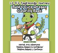 Cute Dragon Taekwondo Coloring Book for Kids: Lil D's Martial Arts Adventure Journey (Bilingual): Lil' D the Cute Dragon Coloring Book - Learn ... - ... - From A to Z, to Infinity and More...)