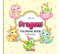 Cute Dragons Coloring Book for Kids: Fun, Easy & Adorable Baby Dragon Designs | Bold & Simple Coloring Pages for Relaxation, Creativity & Stress Relief (Cute & Easy Coloring Book)