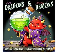 Cute Dragons & Creepy Demons: Fantasy Coloring Book of Mischief and Magic
