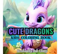 CUTE DRAGONS: Cute Dragons for kids ages 4+. Kids Coloring book Featuring Super Easy, Bold and Simple Dragon designs (DRAGONS KIDS COLORING BOOKS)