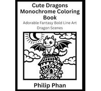 Cute Dragons Monochrome Coloring Book: Adorable Fantasy Bold Line Art Dragon Scenes