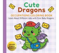 Cute Dragons: Occupations Coloring Book: Learn About Different Jobs with Cute Baby Dragons (Cute Dragons Adventures)