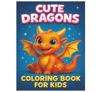 Cute Dragons Stress Relief Coloring Book: For Kids, Bold and Easy, Simple and Big Designs for Relaxation Featuring Dragons