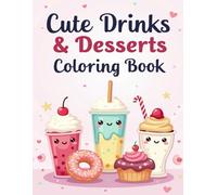 Cute Drinks & Desserts Coloring Book: 50 Adorable Kawaii Drinks & Sweet Treats for Relaxation, Creativity & Fun - Easy Coloring Pages for Kids, Teens & Adult
