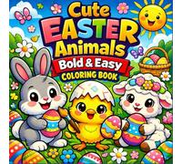 Cute Easter Animals Bold & Easy Coloring Book: Fun and Simple Easter Designs for Kids, Toddlers and Preschoolers | Big Easy Pictures for Relaxation and Creativity