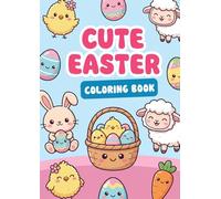 Cute EASTER Coloring Book, 50 Coloring Pages: 50 Super Cute Easter Scenes to Color - Adorable Bunnies, Sweet Chicks and Cozy Spring Moments for Kids and Adults (101% CUTE COLORING BOOKS)