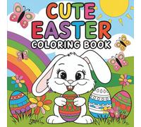Cute Easter Coloring Book: 55 Big, Bold & Easy Easter Coloring Pages for Kids - Adorable Bunnies, Eggs, Spring Fun & Stress-Free Coloring (Bold & Easy Seasonal Coloring)