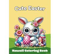 Cute Easter Kawaii Coloring Book for Kids: Over 50 Simple and Fun Springtime Celebration Designs Perfect for Boys and Girls (Kawaii Sweetness Collection for Kids)