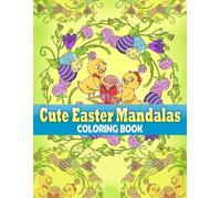 Cute Easter Mandalas Coloring Book: Cheerful Animals Patterns Coloring Pages featuring Long Eared Creatures And Tiny Chicks With Painted Egg Illustrations for All Ages Relaxation