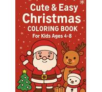 Cute & Easy Christmas Coloring Book for Kids Ages 4-8: Fun and Simple Holiday Coloring Pages with Santa, Reindeer, Snowmen, Animals and More!