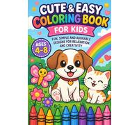 Cute & Easy Coloring Book for Kids Ages 4-8: Fun and Simple Designs with Animals, Shapes & More: Fun, Simple & Adorable Coloring Designs for Kids Ages ... Activity Book for Relaxation & Creativity