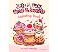 Cute & Easy Food & Sweets Coloring Book for Adults: 50 Simple Bold Large Print Designs - Desserts, Snacks and Sweet Treats on Single-Sided Pages for Relaxation and Stress Relief