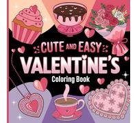 Cute & Easy Valentine’s Day Coloring Book: Adorable and Simple Holiday Designs for Kids and Adults: A Relaxing Coloring Book Featuring Cute Hearts, Love Animals, and Sweet Valentine Scenes