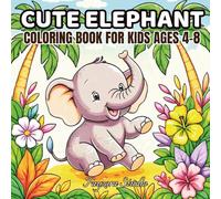 Cute Elephant Coloring Book for Kids: Bold & Easy Pages, Ages 4-8, Fun Smiling Elephants: A Fun and Simple Coloring Adventure with Adorable Elephants - Perfect for Young Artists and Creative Play