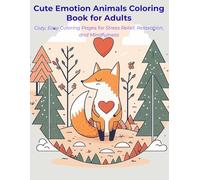 Cute Emotion Animals Coloring Book for Adults Cozy, Easy Coloring Pages for Stress Relief, Relaxation, and Mindfulness: Adorable Animal Emotions • ... Pages • Easy, Relaxing Coloring for Adults