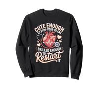 Cute Enough To Stop Your Heart Skilled Enough To Restart It Sweatshirt