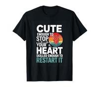 Cute Enough to Stop Your Heart Skilled Enough to Restart It T-Shirt