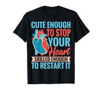 Cute Enough to Stop Your Heart Skilled Enough to Restart It T-Shirt