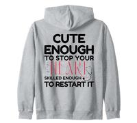 Cute Enough to Stop Your Heart Skilled Enough to Restart It Zip Hoodie