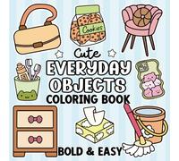 Cute Everyday Objects Coloring Book: Simple & Big Designs for Adults and Kids, Bold & Easy Daily-Use Things to Color for Relaxation