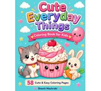 Cute Everyday Things Coloring Book for Kids: 58 Cute and Easy Coloring Pages Featuring Animals, Food, Toys, Places, Activities, and More for Kids Ages 4-10