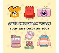 Cute Everyday Vibes: A Bold & Easy Coloring Book with 52 Cute, Simple, and Relaxing Designs for Kids, Teens, and Adults