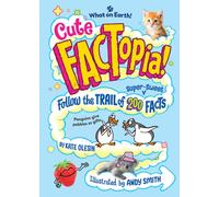 Cute FACTopia! : Follow the Trail of 200 Super-sweet Facts