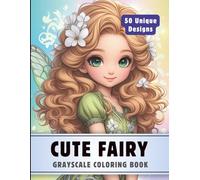 Cute Fairy Coloring Book: Grayscale Coloring Book for Adults with 50 High-Quality and Unique Illustrations for Relaxation and Stress Relief. (Premium Grayscale Coloring Books for Adults)