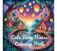 Cute Fairy House Coloring Book: A Magical Coloring Escape into Tiny Enchanted Worlds.