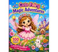 Cute Fairy Magic Adventures: A Magical Coloring Book for Kids Ages 4-11 with Enchanted Fairies, Sparkling Wings, Magic Wands, Flowers & Fantasy Adventures