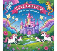 Cute Fairytale Bold and Easy Coloring Book: Simple, Big Fantasy Pages For Kids Ages 4-8, Kawaii, Adorable Illustrations For Girls Who Love Unicorns, ... Cozy Fantasy Designs, Relax and Stress Relief
