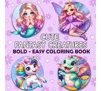 Cute Fantasy Creatures: Bold and Easy Coloring Book: 50 Fun and Simple Drawings of Fairies, Dragons, Unicorns and More for Adults and Kids to Enjoy (Bold and Easy Coloring Books)