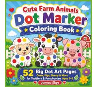 Cute Farm Animals Dot Marker Coloring Book: 52 Big Dot Art Pages with Cows, Pigs, Sheep, Chickens, Barnyard Animals, and Cute Farm Scenes for Toddlers ... 2-5 (Juneau Skye Dot Marker Activity Books)