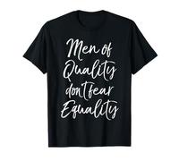 Cute Feminism Quote Gift Men of Quality don't Fear Equality T-Shirt