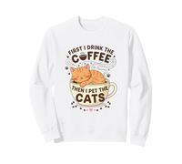 Cute First I Drink The Coffee Then I Pet The Cats Cat Lover Sweatshirt