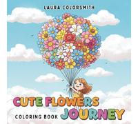 Cute Flowers Journey Coloring Book: A Lovely Floral Coloring Book for All Ages | Featuring Large Print Flowers, Sweet Creatures, and Peaceful Moments (Coloring Books: Flower, Garden)