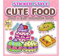 CUTE FOOD: BOLD & EASY COLORING BOOK: 50+ Fun Sticker Style Designs for Kids, Adults & Seniors. Simple Large Print Illustrations for Relaxation, ... Yummy Snacks (Sticker Style Coloring Book)