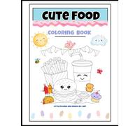 Cute Food Coloring Book: Bring These Sweet Treats to Life With Your Favourite Colors!