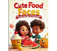 Cute Food Faces 50+ Pages of Coloring Fun Adventure