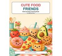 Cute Food Friends: Bold and Easy Coloring Book for Adults and Teens Featuring Adorable Snacks, Fruits, Desserts, Drinks, and Happy Kitchen Treats (Cute Little Friends Coloring Books)