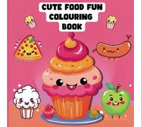 Cute Food Fun Colouring Book: Adorable Simple Easy to colour and Cute Kawaii Food Designs for Adults and Kids, Bold, and Thick Lines