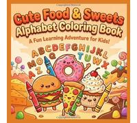 Cute Food & Sweets Alphabet Coloring Book: Fun A-Z Handwriting Practice & Coloring Workbook for Toddlers, Preschoolers & Kids Ages 3-7 (Rainbow Series Book 3)