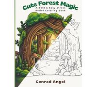 Cute Forest Magic: A Bold and Easy Coloring Book for Low-Demand Relaxation: 40 Adorable, Easy-To-Color Pages, Stress-Free Mindfulness and Anxiety Relief for Adults, Teens, and Kids