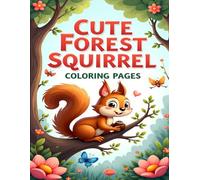 CUTE FOREST SQUIRREL COLORING PAGES: ADORABLE WOODLAND SQUIRRELS AND NATURE SCENES TO COLOR FOR KIDS