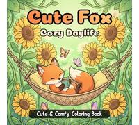 Cute Fox Cozy Daylife: Coloring Book For Kids And Adults Featuring 50 Cute Fox Illustrations In Cozy Homes Simple Designs For Teens To Relax Relieve ... Every Day (Animal Cozy Daylife Coloring Book)