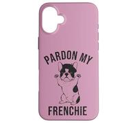 Cute French Bulldog Owner Gift T-Shirt Pardon My Frenchie Case for iPhone 16 Plus