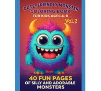 Cute, Friendly Monster Coloring Book for Kids Ages 2-8: 40 Fun Pages of Silly and Adorable Monsters (Vol. 2) (Cute, Friendly Monster Coloring Books: Fun and Silly Monsters for Kids Ages 2-8)